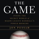 The Game : Inside the Secret World of Major League Baseball's Power Brokers cover image cdn