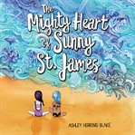 The Mighty Heart of Sunny St. James cover image cdn