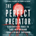 The Perfect Predator : A Scientist's Race to Save Her Husband From a Deadly Superbug: A Memoir cover image cdn