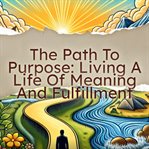 The Path to Purpose Living a Life of Meaning and Fulfillment cover image cdn