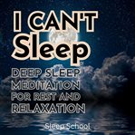 I Can't Sleep: Deep Sleep Meditation for Rest and Relaxation cover image cdn