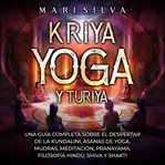 Kriya Yoga Y Turiya: Una Guía Completa Sobre El Despertar De La Kundalini, Asanas De Yoga, Mudras... cover image cdn