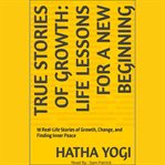 True Stories of Growth: Life Lessons for a New Beginning cover image cdn