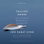 Falling Awake : How to Practice Mindfulness in Everyday Life cover image cdn