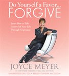 Do Yourself a Favor…Forgive : Learn How to Take Control of Your Life Through Forgiveness cover image cdn