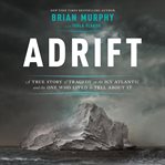 Adrift : A True Story of Tragedy on the Icy Atlantic and the One Who Lived to Tell About It cover image cdn