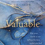 Valuable : Why Your Worth Is Not Defined by How Useful You Feel cover image cdn