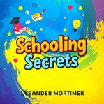 Schooling Secrets: The Hidden Truth Behind Our Education System cover image cdn