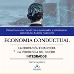 Economía conductual la educación financiera y la psicología Del dinero integrados cover image cdn