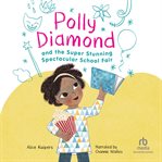 Polly Diamond and the Super Stunning Spectacular School Fair cover image cdn