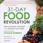 31-Day Food Revolution : Heal Your Body, Feel Great, and Transform Your World cover image cdn