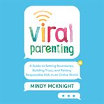Viral Parenting : A Guide to Setting Boundaries, Building Trust, and Raising Responsible Kids in an Online World cover image cdn