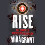 Rise : The Complete Newsflesh Collection cover image cdn