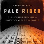 Pale Rider : The Spanish Flu of 1918 and How It Changed the World cover image cdn