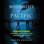 Midnight in the Pacific : Guadalcanal -- the World War Ii Battle That Turned the Tide of War cover image cdn