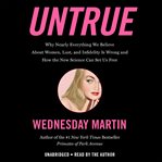 Untrue : Why Nearly Everything We Believe About Women, Lust, and Infidelity Is Wrong and How the New Science cover image cdn