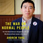 The War on Normal People : The Truth About America's Disappearing Jobs and Why Universal Basic Income Is Our Future cover image cdn