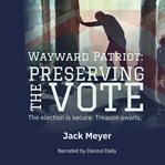 Wayward Patriot: Preserving the Vote cover image cdn