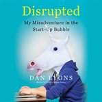 Disrupted : My Misadventure in the Start-up Bubble cover image cdn