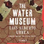 The Water Museum : Stories cover image cdn
