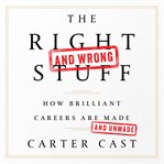The Right-and Wrong-Stuff : How Brilliant Careers Are Made and Unmade cover image cdn