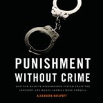 Punishment Without Crime : How Our Massive Misdemeanor System Traps the Innocent and Makes America More Unequal cover image cdn