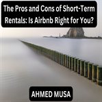 The Pros and Cons of Short-Term Rentals: Is Airbnb Right for You? cover image cdn