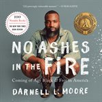 No Ashes in the Fire : Coming of Age Black and Free in America cover image cdn