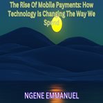 The Rise of Mobile Payments: How Technology Is Changing the Way We Spend cover image cdn