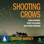 Shooting Crows : Mass Murder, Collusion and Press Freedom cover image cdn