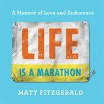 Life Is a Marathon : A Memoir of Love and Endurance cover image cdn