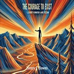 The Courage to Exist: A Journey Through Humanism and Freedom cover image cdn