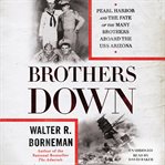 Brothers Down : Pearl Harbor and the Fate of the Many Brothers Aboard the Uss Arizona cover image cdn