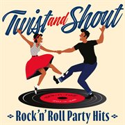 Twist And Shout: Rock 'N' Roll Party Hits cover image cdn