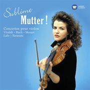 Sublime Mutter ! Concertos Pour Violon De Vivaldi, Bach, Mozart, Lalo & Sarasate cover image cdn