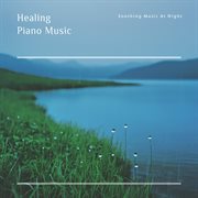 Healing Piano Music: Soothing Music At Night cover image cdn