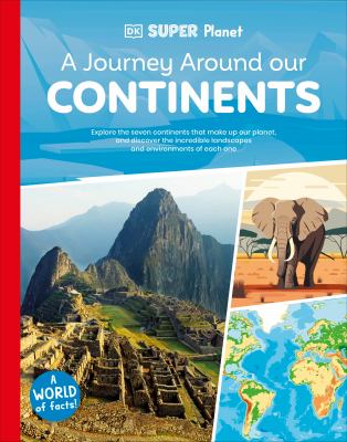 A journey around our continents : explore the seven continents that make up our planet, and discover the incredible landscapes and environments of each one  cover image cdn