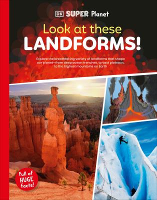 Look at these landforms! : explore the breathtaking variety of landforms that shape our planet--from deep sea trenches, to vast plateaus, to the highest mountains on earth  cover image cdn