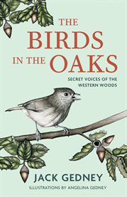 The Birds in the Oaks : Secret Voices of the Western Woods cover image cdn