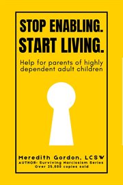 Stop Enabling. Start Living. : Help for Parents of Highly Dependent Adult Children cover image cdn