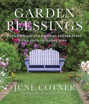 Garden Blessings : Prose, Poems and Prayers Celebrating the Love of Gardening cover image cdn