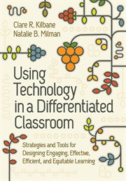 Using Technology in a Differentiated Classroom : Strategies and Tools for Designing Engaging, Effective, Efficient & Equitable Learning cover image cdn