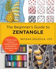 The Beginner's Guide to Zentangle : A 6-Week Course in Creative Drawing for Relaxation, Inspiration, and Fun! cover image cdn