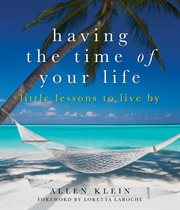Having the Time of Your Life : Little Lessons to Live By cover image cdn