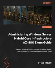 Administering Windows Server Hybrid Core Infrastructure AZ-800 Exam Guide cover image cdn
