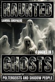 Haunted : Ghosts, Poltergeists and Shadow People cover image cdn