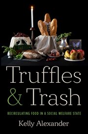 Truffles and Trash : Recirculating Food in a Social Welfare State cover image cdn