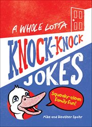 A Whole Lotta Knock-Knock Jokes : Squeaky-Clean Family Fun cover image cdn