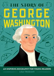 The Story of George Washington : An Inspiring Biography for Young Readers cover image cdn