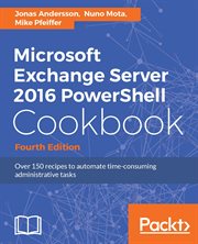 Microsoft Exchange Server 2016 Powershell Cookbook - Fourth Edition cover image cdn
